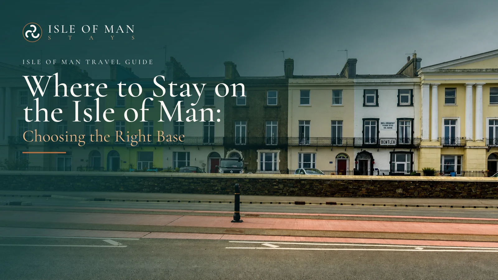Where to Stay on the Isle of Man: Choosing the Right Base